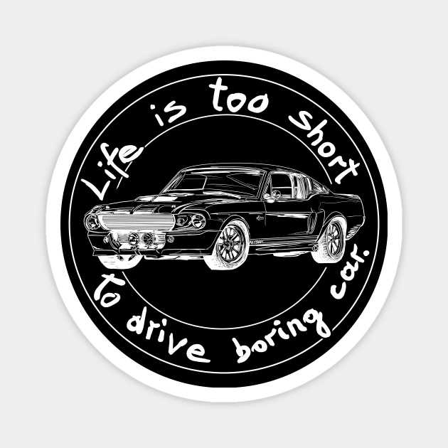 Life is too short to drive boring car Magnet by Hot-Mess-Zone